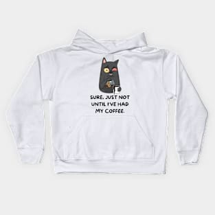 Sure Just Not until I've Had My Coffee, cat Kids Hoodie